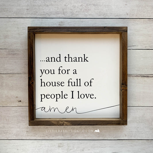 "...and thank you for a house full of people I love. Amen" Framed Wood Sign
