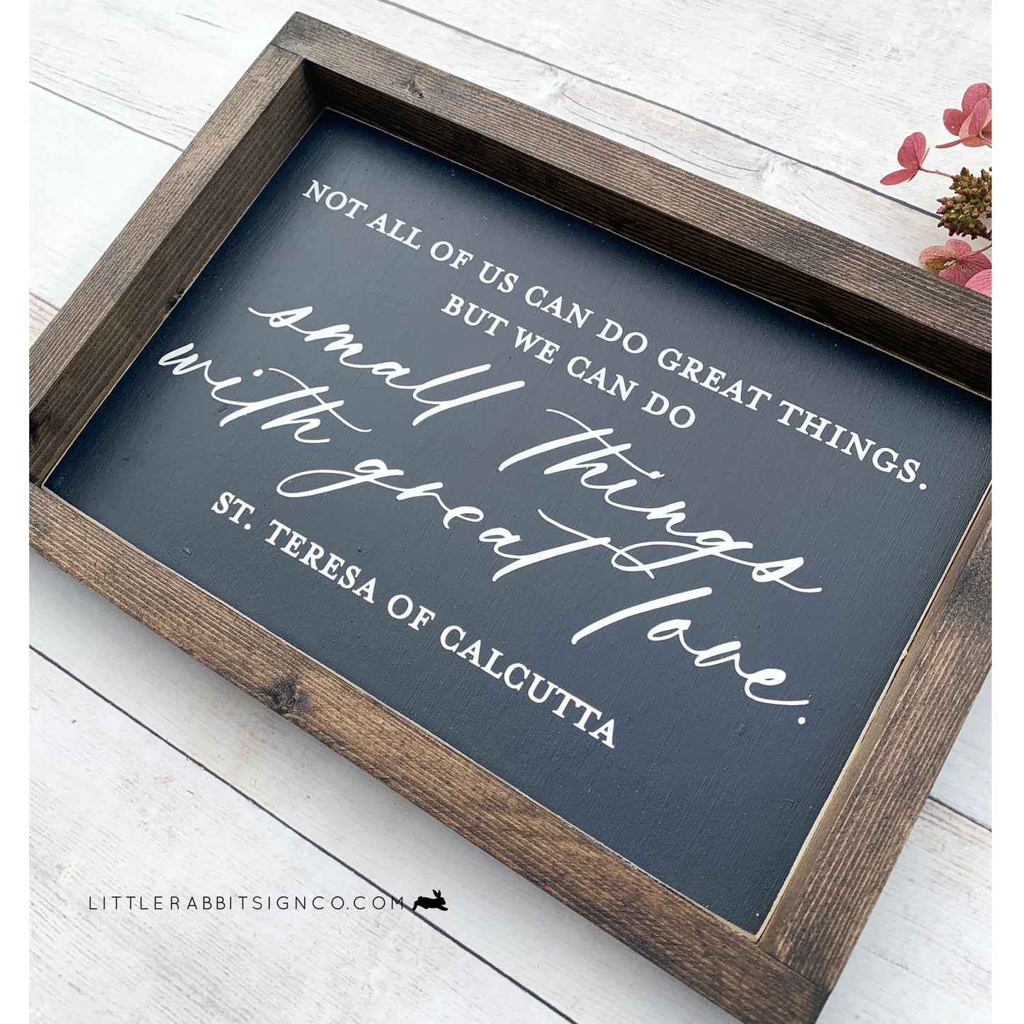 "Not all of us can do great things. But we can do small things with great love." St. Teresa of Calcutta, Small Farmhouse Wood Sign