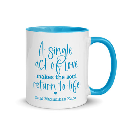 “A single act of love makes the soul return to life. Saint Maximilian Kolbe” Blue and White 11oz Coffee Mug