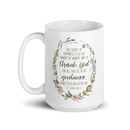 “The secret to happiness is to live moment by moment…St. Gianna Molla” 15oz white glossy mug